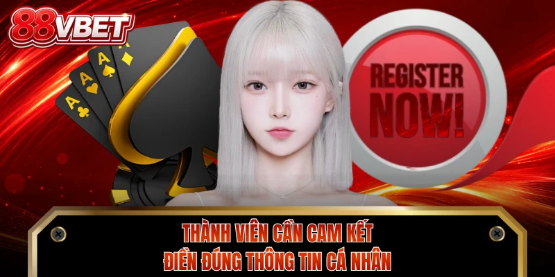 Thành viên cần cam kết điền đúng thông tin cá nhân