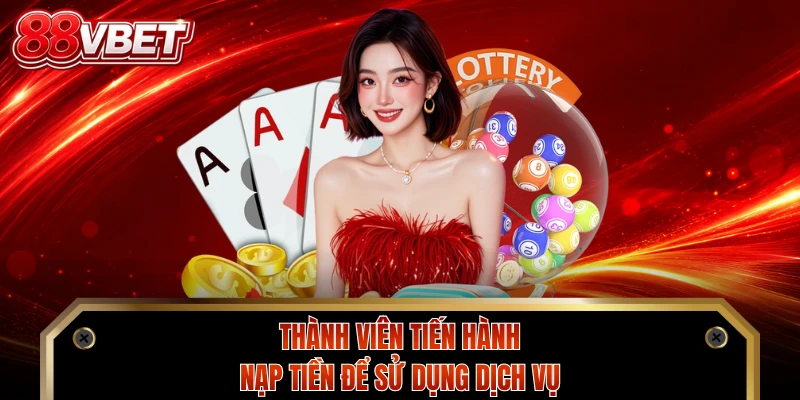 Thành viên tiến hành nạp tiền để sử dụng dịch vụ