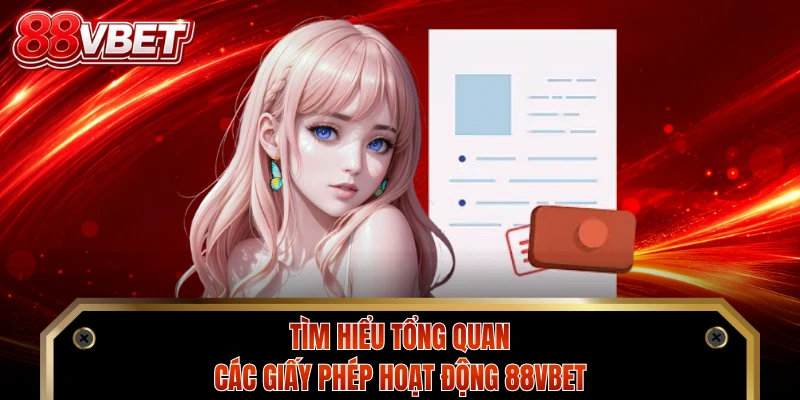 Tìm hiểu tổng quan các giấy phép hoạt động 88VBET